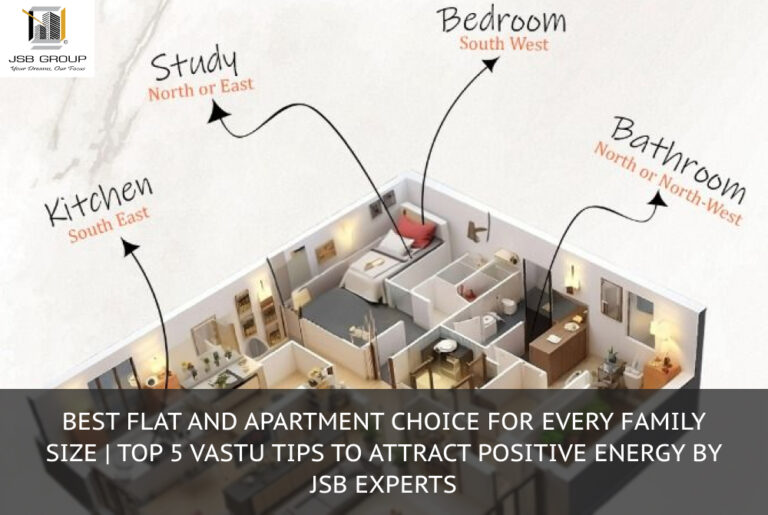 Best Flat and Apartment Choice for Every Family Size | Top 5 Vastu Tips to Attract Positive Energy by JSB Experts