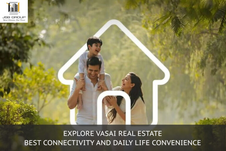 Explore Vasai Real Estate: Best Connectivity and Daily Life Convenience