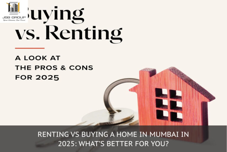 Renting vs Buying a Home in Mumbai in 2025: What’s Better for You?