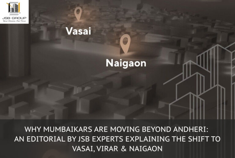 Why Mumbaikars Are Moving Beyond Andheri: An Editorial By JSB Experts Explaining The Shift To Vasai, Virar & Naigaon